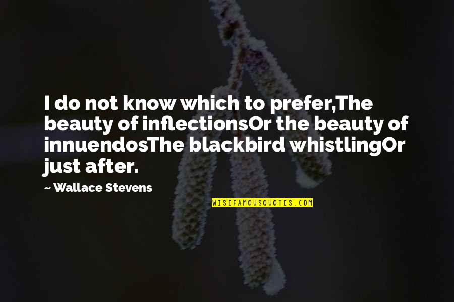 Innuendos Quotes By Wallace Stevens: I do not know which to prefer,The beauty Innuendos Quotes By Wallace Stevens: I do not know which to prefer,The beauty
