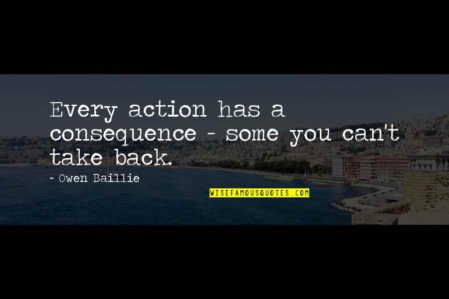 Innumerable Cody Quotes By Owen Baillie: Every action has a consequence - some you