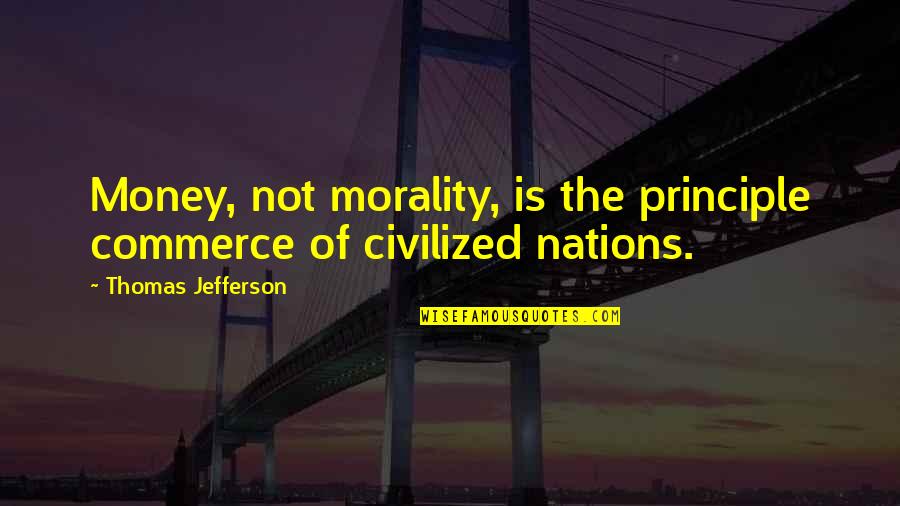 Innumeracy Statistics Quotes By Thomas Jefferson: Money, not morality, is the principle commerce of