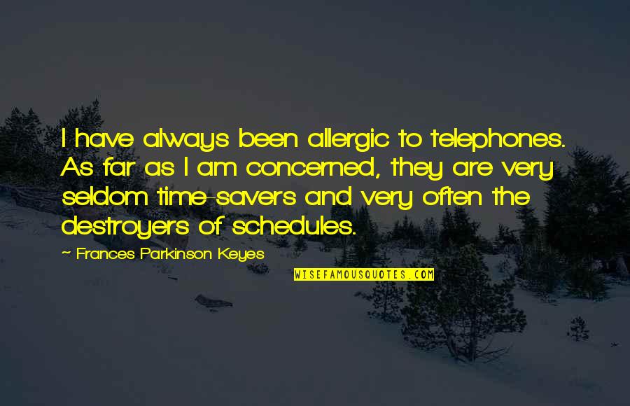 Innumerous Quotes By Frances Parkinson Keyes: I have always been allergic to telephones. As