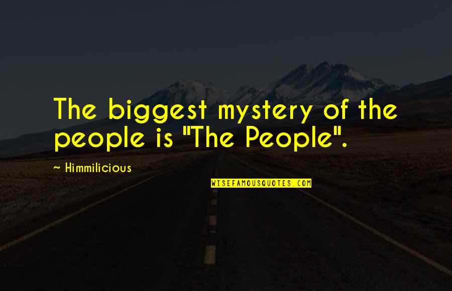 Innumerous Synonyms Quotes By Himmilicious: The biggest mystery of the people is "The
