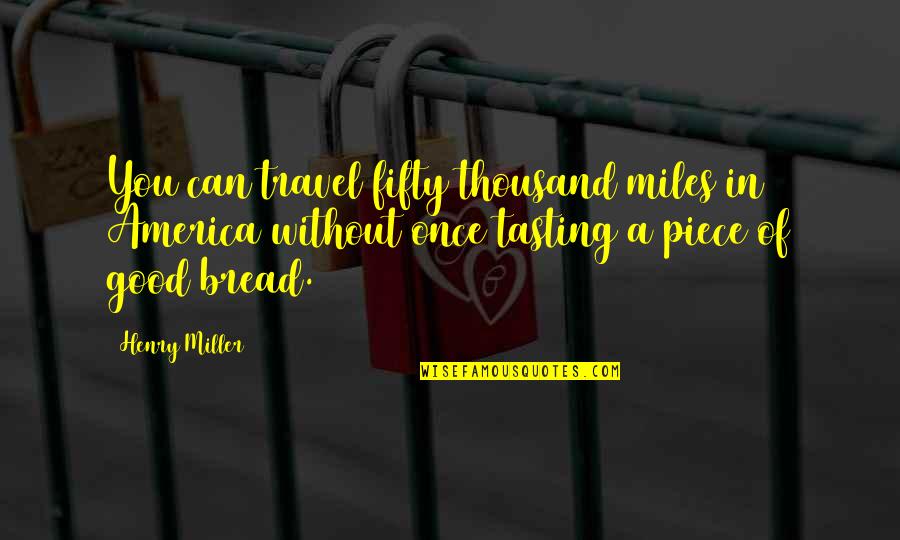 Innyume Quotes By Henry Miller: You can travel fifty thousand miles in America Innyume Quotes By Henry Miller: You can travel fifty thousand miles in America