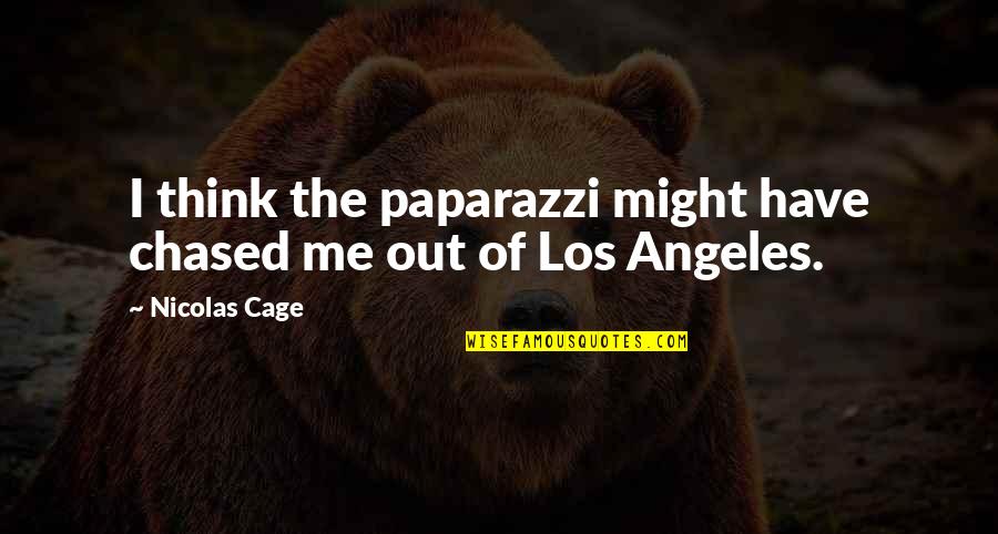 Ino Win Quotes By Nicolas Cage: I think the paparazzi might have chased me