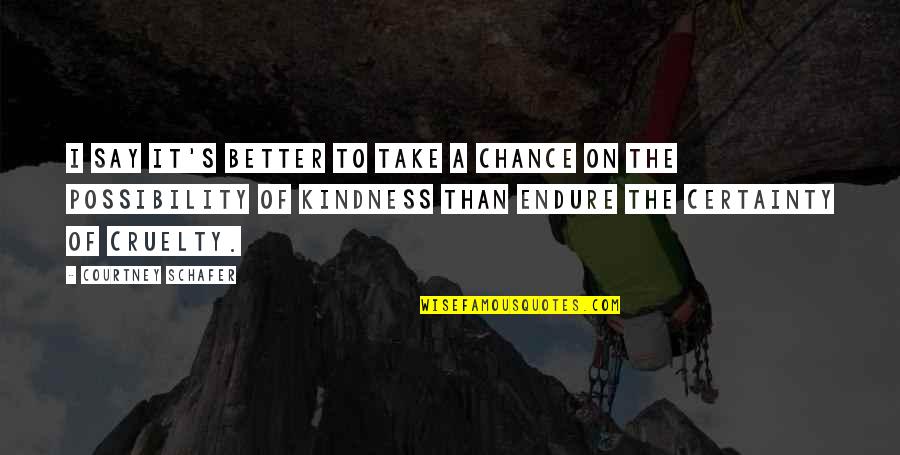 Inocean Quotes By Courtney Schafer: I say it's better to take a chance