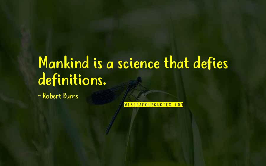 Inocencio Cruz Quotes By Robert Burns: Mankind is a science that defies definitions. Inocencio Cruz Quotes By Robert Burns: Mankind is a science that defies definitions.