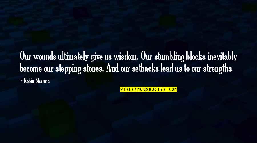 Inocenta Furata Quotes By Robin Sharma: Our wounds ultimately give us wisdom. Our stumbling Inocenta Furata Quotes By Robin Sharma: Our wounds ultimately give us wisdom. Our stumbling