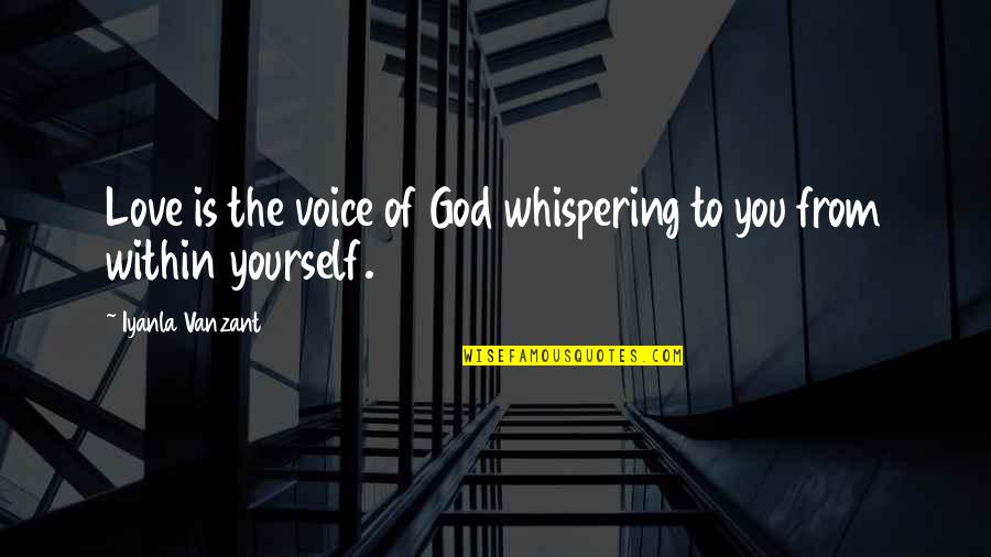 Inocular Degeneration Quotes By Iyanla Vanzant: Love is the voice of God whispering to