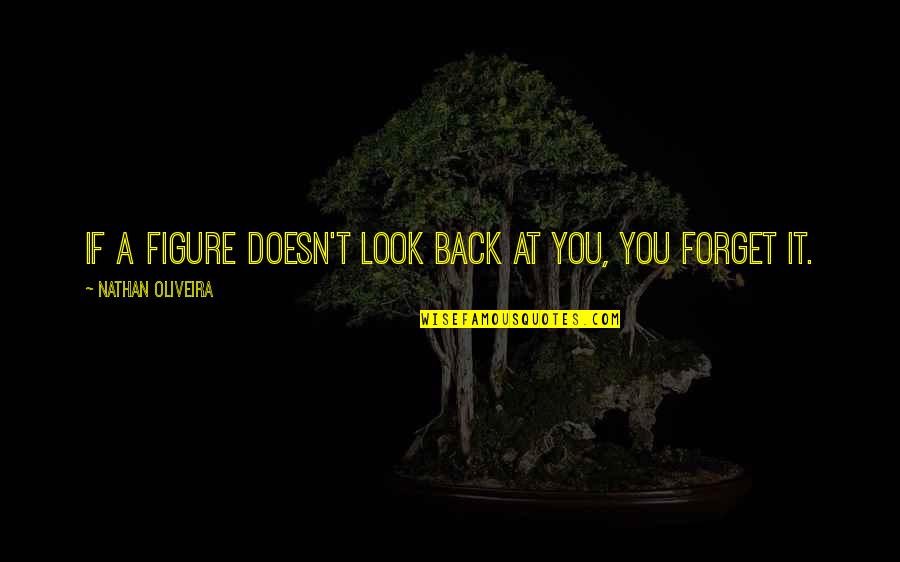 Inoculata Quotes By Nathan Oliveira: If a figure doesn't look back at you,