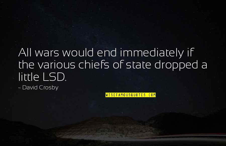 Inoculating Quotes By David Crosby: All wars would end immediately if the various