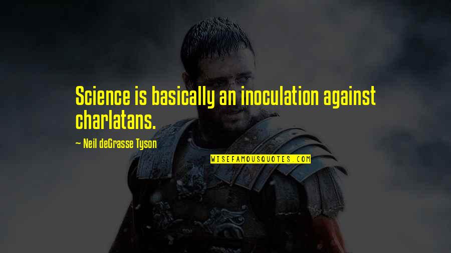 Inoculation Quotes By Neil DeGrasse Tyson: Science is basically an inoculation against charlatans.