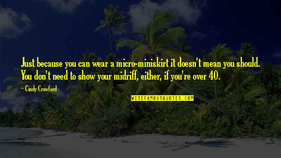 Inoculations Quotes By Cindy Crawford: Just because you can wear a micro-miniskirt it