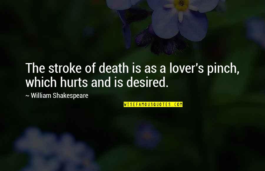 Inoe Boots Quotes By William Shakespeare: The stroke of death is as a lover's