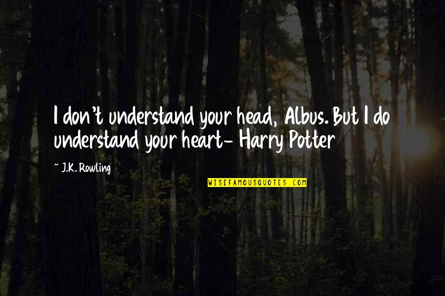 Inofensivo Que Quotes By J.K. Rowling: I don't understand your head, Albus. But I