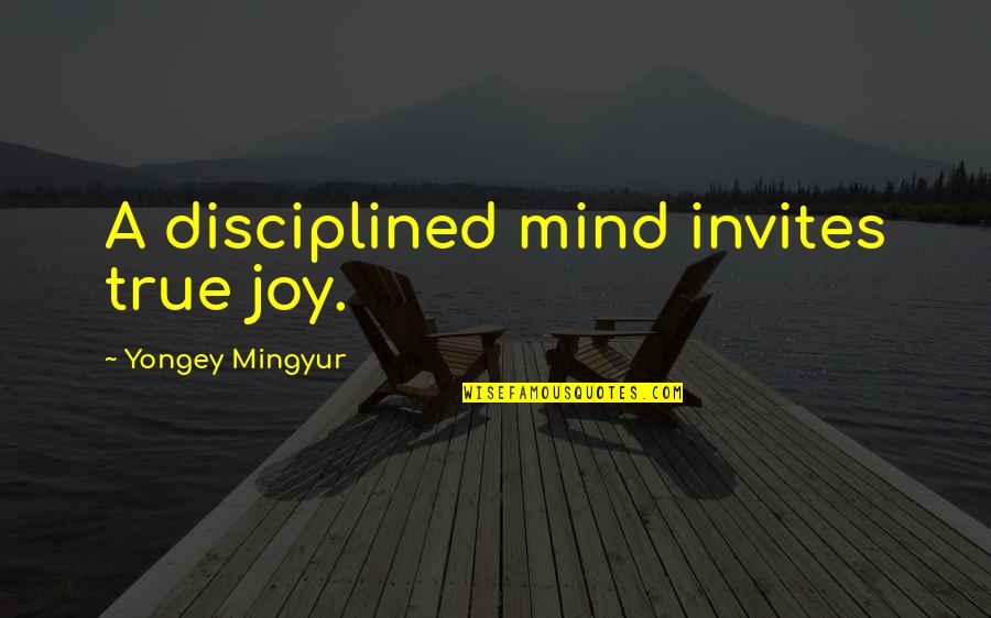 Inofensivo Que Quotes By Yongey Mingyur: A disciplined mind invites true joy.