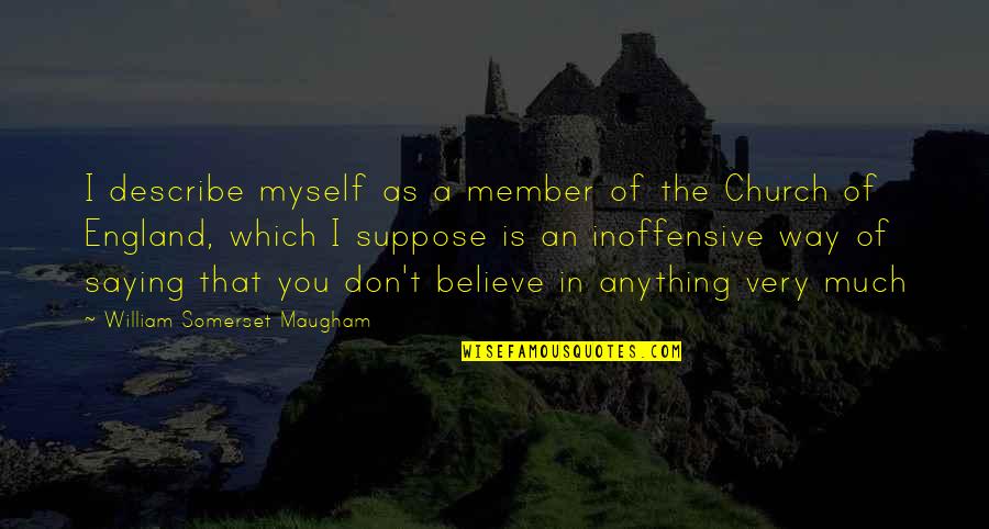 Inoffensive Quotes By William Somerset Maugham: I describe myself as a member of the