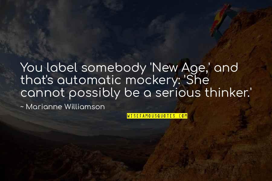 Inoha Quotes By Marianne Williamson: You label somebody 'New Age,' and that's automatic