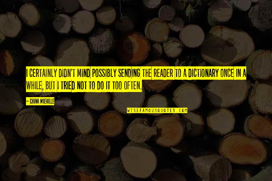 Inokori Quotes By China Mieville: I certainly didn't mind possibly sending the reader