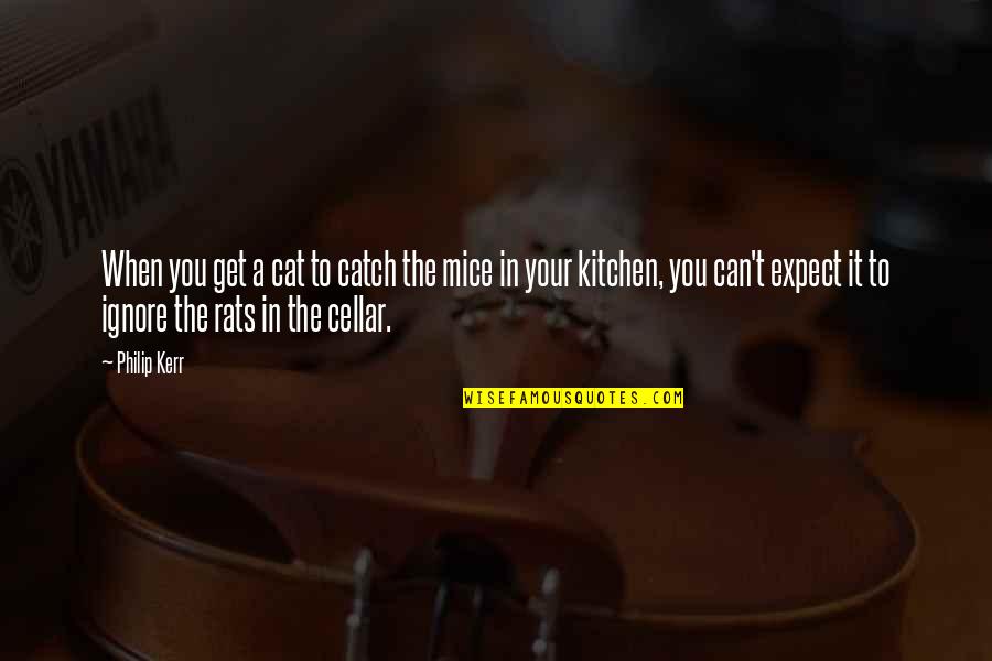 Inokos Quotes By Philip Kerr: When you get a cat to catch the Inokos Quotes By Philip Kerr: When you get a cat to catch the