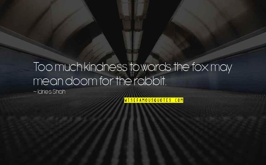 Inolvidables Quotes By Idries Shah: Too much kindness towards the fox may mean