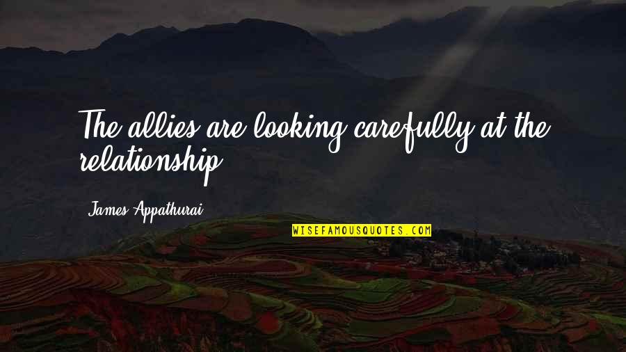 Inoma Parfumerija Quotes By James Appathurai: The allies are looking carefully at the relationship.