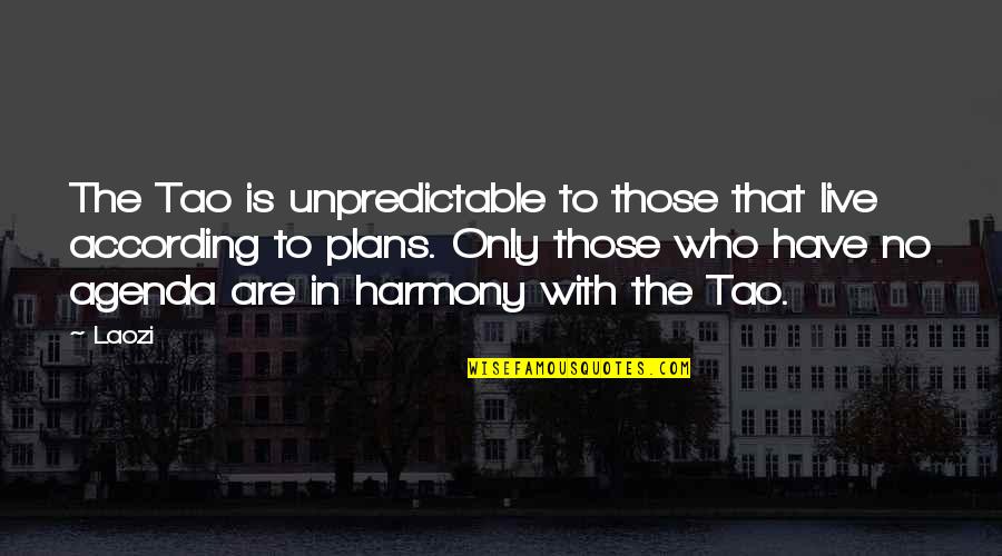 Inomata Maria Quotes By Laozi: The Tao is unpredictable to those that live Inomata Maria Quotes By Laozi: The Tao is unpredictable to those that live