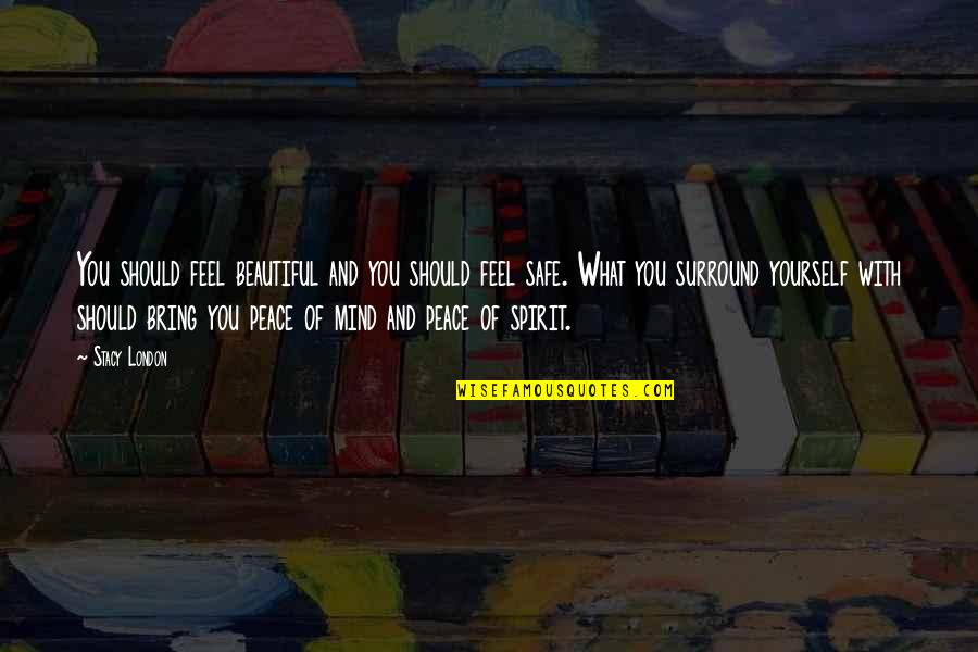 Inonder De Joie Quotes By Stacy London: You should feel beautiful and you should feel Inonder De Joie Quotes By Stacy London: You should feel beautiful and you should feel