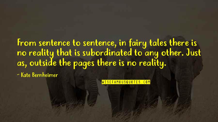 Inoperative Quotes By Kate Bernheimer: From sentence to sentence, in fairy tales there
