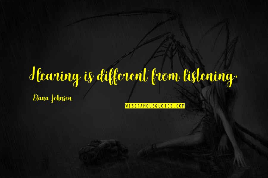 Inoportuna In English Quotes By Elana Johnson: Hearing is different from listening.