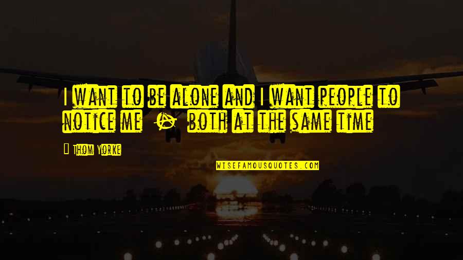 Inoportuno Significado Quotes By Thom Yorke: I want to be alone and I want