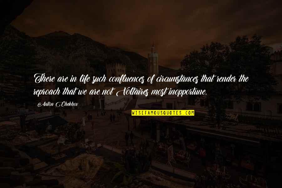 Inopportune Quotes By Anton Chekhov: There are in life such confluences of circumstances