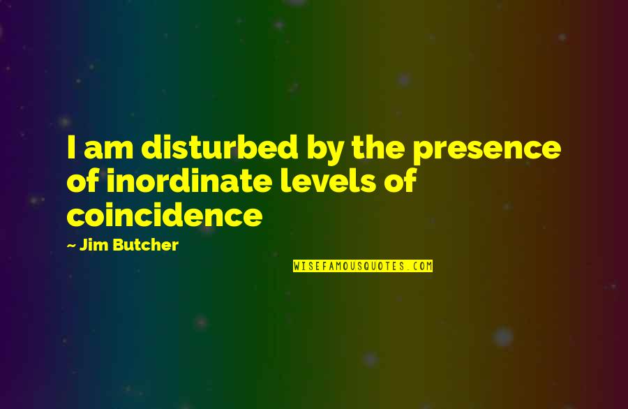 Inordinate Quotes By Jim Butcher: I am disturbed by the presence of inordinate