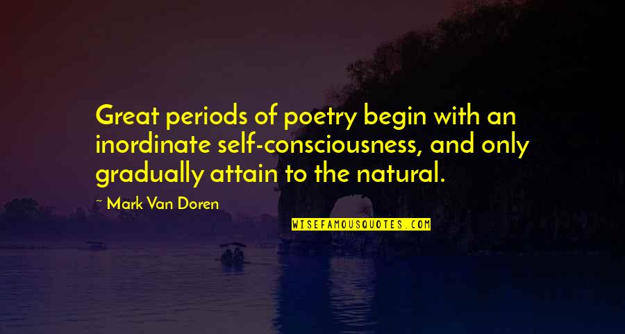 Inordinate Quotes By Mark Van Doren: Great periods of poetry begin with an inordinate