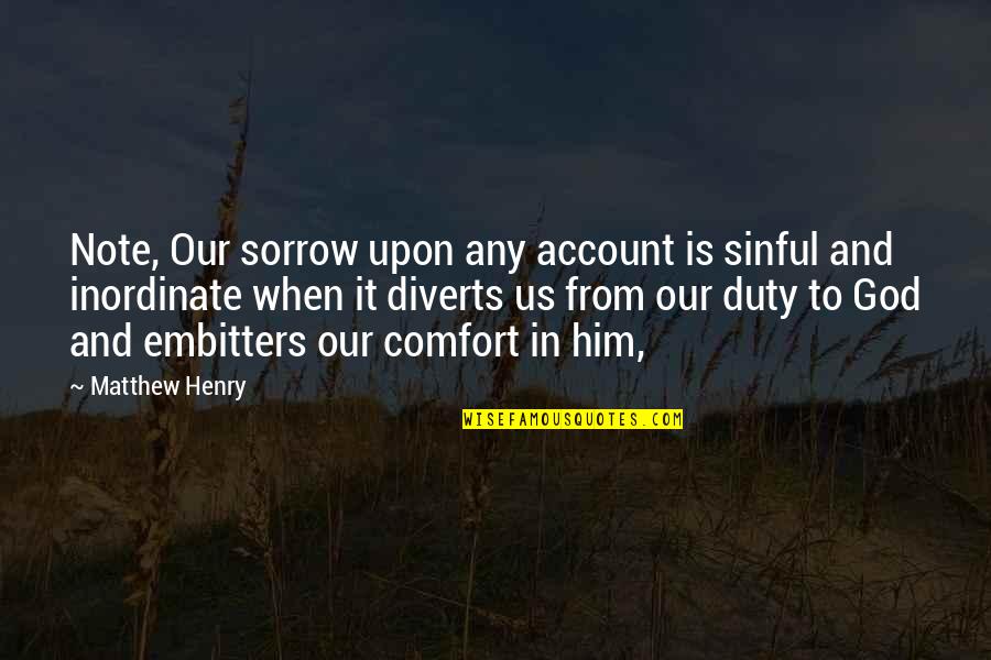 Inordinate Quotes By Matthew Henry: Note, Our sorrow upon any account is sinful
