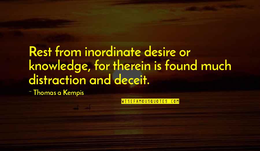Inordinate Quotes By Thomas A Kempis: Rest from inordinate desire or knowledge, for therein
