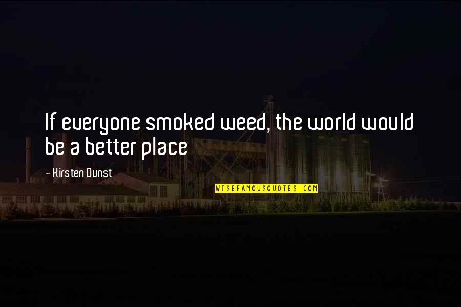 Inordinately Crossword Quotes By Kirsten Dunst: If everyone smoked weed, the world would be Inordinately Crossword Quotes By Kirsten Dunst: If everyone smoked weed, the world would be