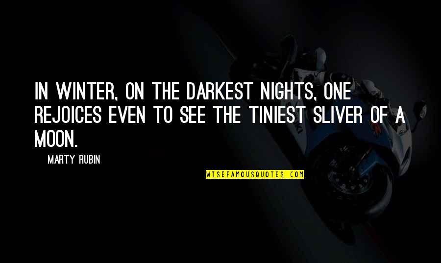 Inordinately Def Quotes By Marty Rubin: In winter, on the darkest nights, one rejoices