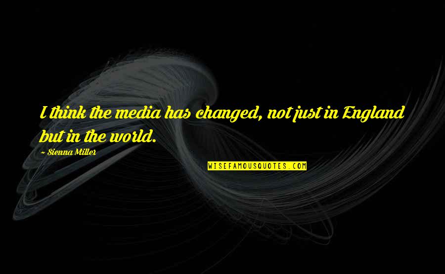 Inorganic Chemistry Funny Quotes By Sienna Miller: I think the media has changed, not just