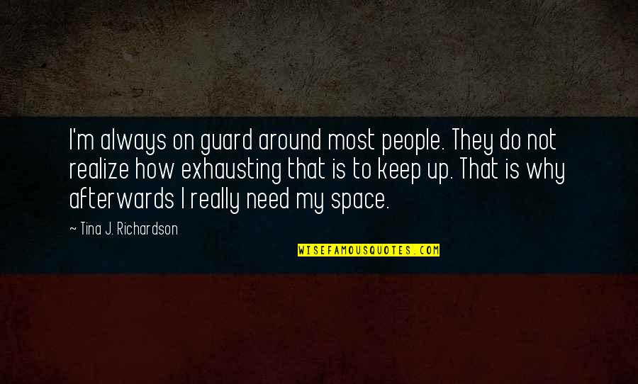 Inorganic Chemistry Funny Quotes By Tina J. Richardson: I'm always on guard around most people. They Inorganic Chemistry Funny Quotes By Tina J. Richardson: I'm always on guard around most people. They