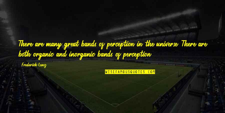 Inorganic Quotes By Frederick Lenz: There are many great bands of perception in Inorganic Quotes By Frederick Lenz: There are many great bands of perception in