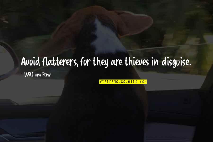 Inorganic Quotes By William Penn: Avoid flatterers, for they are thieves in disguise. Inorganic Quotes By William Penn: Avoid flatterers, for they are thieves in disguise.
