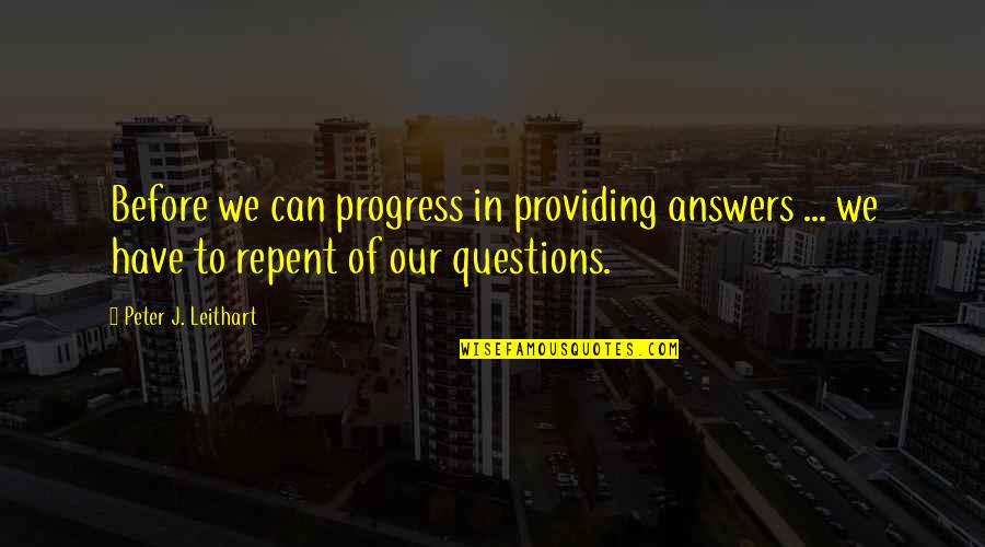 Inori Quotes By Peter J. Leithart: Before we can progress in providing answers ...