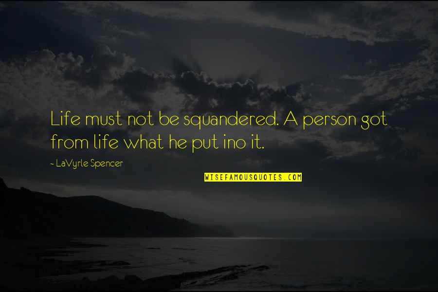 Ino's Quotes By LaVyrle Spencer: Life must not be squandered. A person got