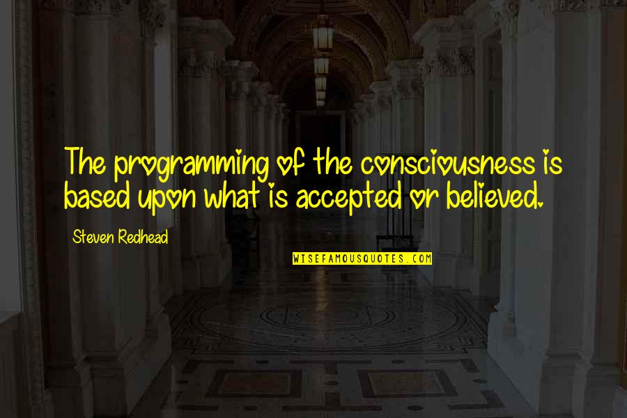Inosanto Quotes By Steven Redhead: The programming of the consciousness is based upon