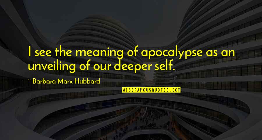 Inosuke Hashibira Quote Quotes By Barbara Marx Hubbard: I see the meaning of apocalypse as an