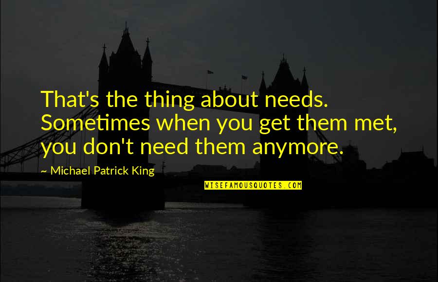 Inosuke Hashibira Quote Quotes By Michael Patrick King: That's the thing about needs. Sometimes when you