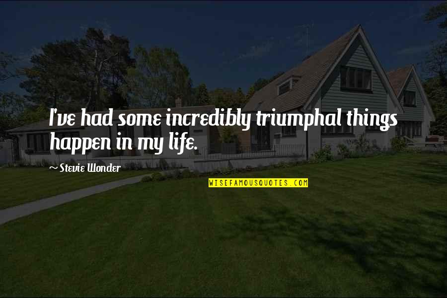 Inosuke Hashibira Quote Quotes By Stevie Wonder: I've had some incredibly triumphal things happen in