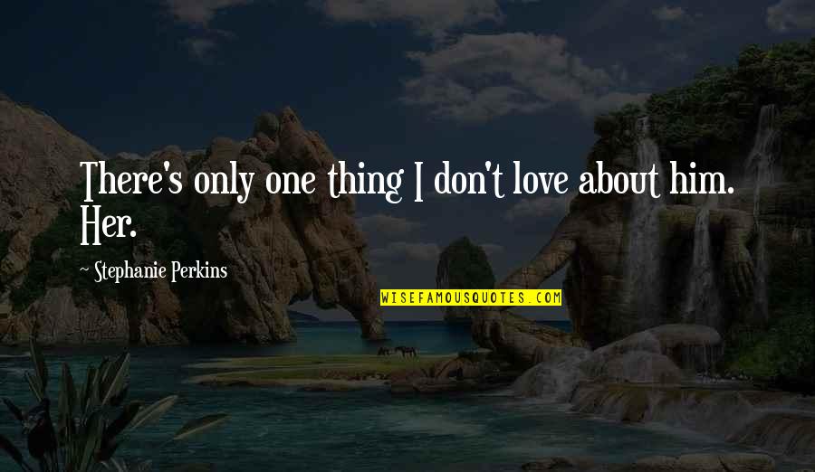 Inotel Quotes By Stephanie Perkins: There's only one thing I don't love about