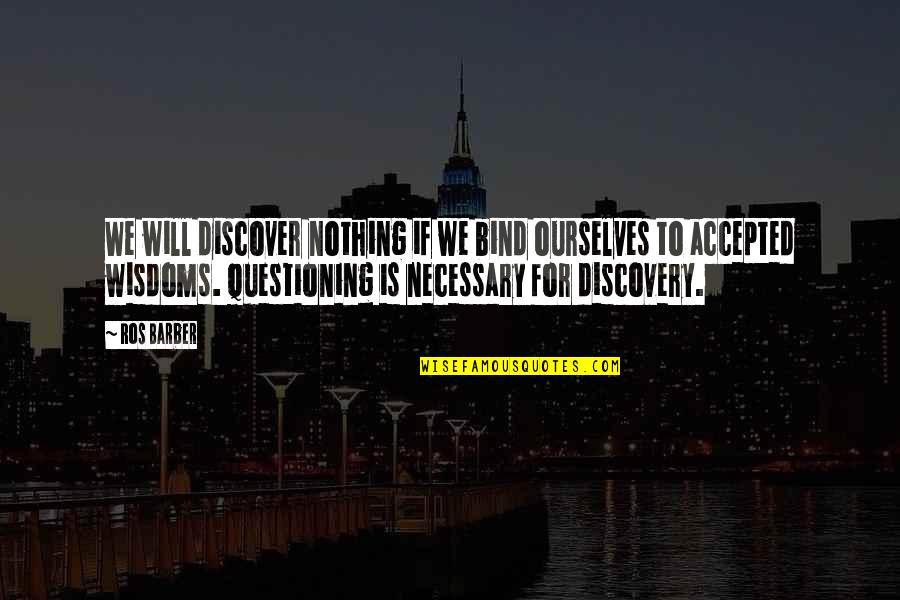 Inotersen Quotes By Ros Barber: We will discover nothing if we bind ourselves Inotersen Quotes By Ros Barber: We will discover nothing if we bind ourselves