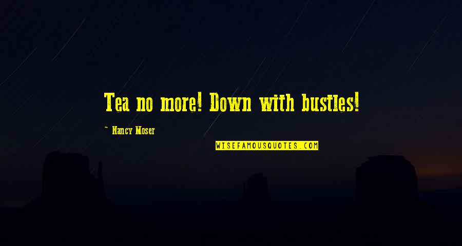 Inour Quotes By Nancy Moser: Tea no more! Down with bustles!
