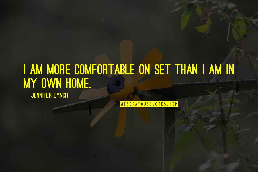 Inoussa Kabore Quotes By Jennifer Lynch: I am more comfortable on set than I Inoussa Kabore Quotes By Jennifer Lynch: I am more comfortable on set than I